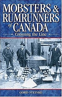 Mobsters and Rumrunners of Canada: Crossing the Line (Paperback)