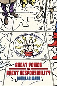 Great Power and Great Responsibility: The Philosophical Politics of Comics (Paperback)