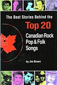 The Best Stories Behind the Top 20 Canadian Rock, Pop & Folk Songs (Paperback)