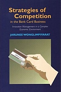 Strategies of Competition in the Bank Card Business: Innovation Management in a Complex Economic Environment (Hardcover)