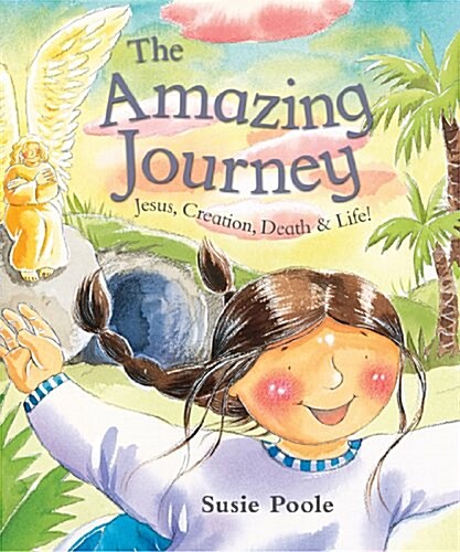 The Amazing Journey: Jesus, Creation, Death & Life! (Paperback)