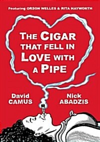 The Cigar That Fell In Love With a Pipe : Featuring Orson Welles and Rita Hayworth (Hardcover)