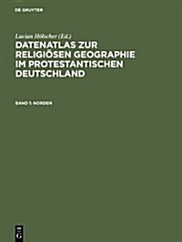 Datenatlas Zur Religi?en Geographie Im Protestantischen Deutschland: Von Der Mitte Des 19. Jahrhunderts Bis Zum Zweiten Weltkrieg (Hardcover, Reprint 2013)