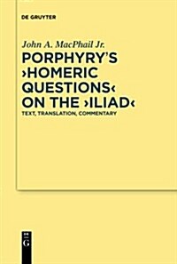 Porphyrys Homeric Questions on the Iliad: Text, Translation, Commentary (Hardcover)