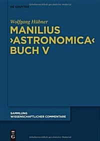 Manilius, Astronomica Buch V: Einf?rung, Text, ?ersetzung Und Kommentar (Hardcover, Bde. Bd I: X)