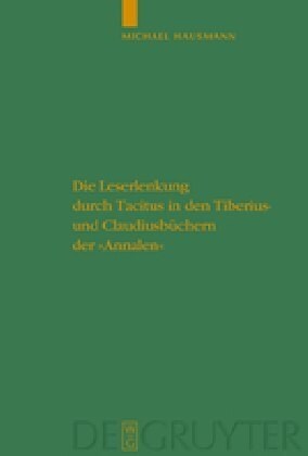 Die Leserlenkung Durch Tacitus in Den Tiberius- Und Claudiusb?hern Der Annalen (Hardcover)