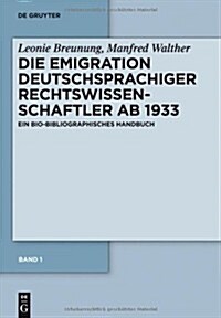 Die Emigration Deutschsprachiger Rechtswissenschaftler AB 1933, Band 1: Ein Bio-Bibliographisches Handbuch: Westeuropaische Staaten, Turkei, Palastina (Hardcover)