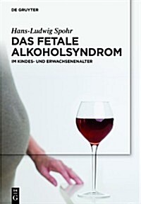 Das Fetale Alkoholsyndrom: Im Kindes- Und Erwachsenenalter (Hardcover)