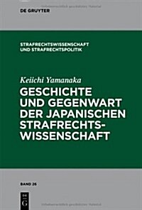 Geschichte Und Gegenwart Der Japanischen Strafrechtswissenschaft (Hardcover)