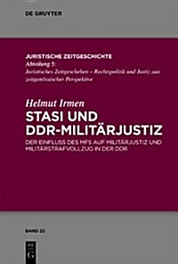 Stasi Und Ddr-Milit?justiz: Der Einfluss Des Ministeriums F? Staatssicherheit Auf Strafverfahren Und Strafvollzug in Der Milit?justiz Der DDR (Hardcover)