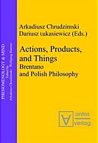 Actions, Products, and Things: Brentano and Polish Philosophy (Hardcover)