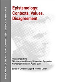 Epistemology: Contexts, Values, Disagreement: Proceedings of the 34th International Ludwig Wittgenstein Symposium in Kirchberg, 2011 (Hardcover)