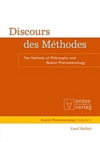 Discours Des M?hodes: The Methods of Philosophy and Realist Phenomenology (Hardcover)