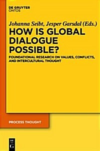 How Is Global Dialogue Possible?: Foundational Reseach on Value Conflicts and Perspectives for Global Policy (Hardcover)