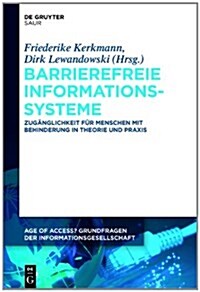 Barrierefreie Informationssysteme: Zug?glichkeit F? Menschen Mit Behinderung in Theorie Und PRAXIS (Hardcover)
