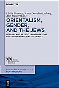 Orientalism, Gender, and the Jews: Literary and Artistic Transformations of European National Discourses (Hardcover)