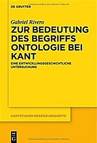 Zur Bedeutung Des Begriffs Ontologie Bei Kant: Eine Entwicklungsgeschichtliche Untersuchung (Hardcover)