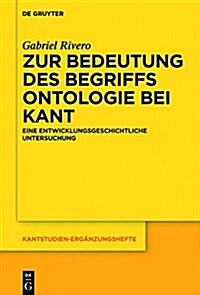 Zur Bedeutung Des Begriffs Ontologie Bei Kant: Eine Entwicklungsgeschichtliche Untersuchung (Hardcover)