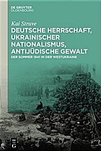 Deutsche Herrschaft, Ukrainischer Nationalismus, Antijudische Gewalt: Der Sommer 1941 in Der Westukraine (Hardcover)