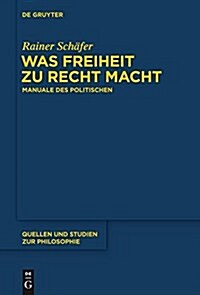 Was Freiheit Zu Recht Macht: Manuale Des Politischen (Hardcover)