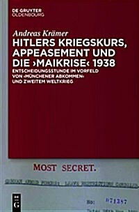 Hitlers Kriegskurs, Appeasement Und Die Maikrise 1938: Entscheidungsstunde Im Vorfeld Von M?chener Abkommen Und Zweitem Weltkrieg (Hardcover)