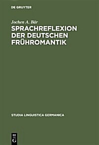 Sprachreflexion Der Deutschen Fruhromantik: Konzepte Zwischen Universalpoesie Und Grammatischen Kosmopolitismus. Mit Lexikographischem Anhang (Hardcover)