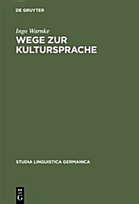 Wege Zur Kultursprache: Die Polyfunktionalisierung Des Deutschen Im Juridischen Diskurs (1200-1800) (Hardcover)