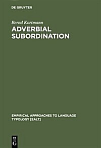 Adverbial Subordination: A Typology and History of Adverbial Subordinators Based on European Languages (Hardcover)