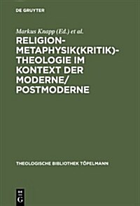 Religion-Metaphysik(kritik)-Theologie Im Kontext Der Moderne/Postmoderne (Hardcover)