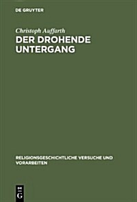 Der Drohende Untergang: Schopfung in Mythos Und Ritual Im Alten Orient Und in Griechenland Am Beispiel Der Odyssee Und Des Ezechielbuches (Hardcover)