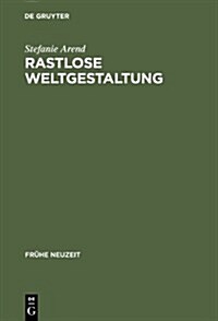 Rastlose Weltgestaltung: Senecaische Kulturkritik in Den Tragodien Gryphius Und Lohensteins (Hardcover)