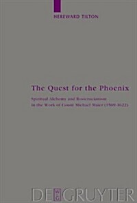 The Quest for the Phoenix: Spiritual Alchemy and Rosicrucianism in the Work of Count Michael Maier (1569-1622) (Hardcover)