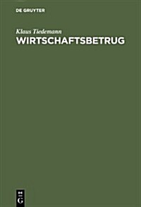 Wirtschaftsbetrug: Sondertatbestande Bei Kapitalanlage Und Betriebskredit, Subventionen, Transport Und Sachversicherung, Edv Und Telekomm (Hardcover)