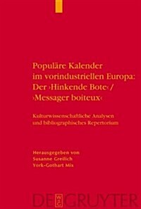 Populare Kalender Im Vorindustriellen Europa: Der Hinkende Bote/Messager Boiteux: Kulturwissenschaftliche Analysen Und Bibliographisches Repertori (Hardcover)