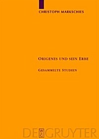 Origenes Und Sein Erbe: Gesammelte Studien (Hardcover)