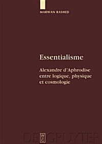 Essentialisme: Alexandre DAphrodise Entre Logique, Physique Et Cosmologie (Hardcover)