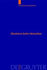 Klonieren Beim Menschen: Analyse Des Methodenspektrums Und Internationaler Vergleich Der Ethischen Bewertungskriterien (Hardcover)