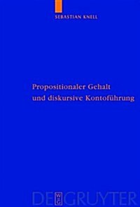 Propositionaler Gehalt Und Diskursive Kontofuhrung: Eine Untersuchung Zur Begrundung Der Sprachabhangigkeit Intentionaler Zustande Bei Brandom (Hardcover)
