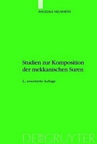 Studien Zur Komposition Der Mekkanischen Suren: Die Literarische Form Des Koran - Ein Zeugnis Seiner Historizitat? (Hardcover, 2nd, On Into the His)