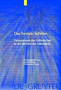 Das Fremde Schone: Dimensionen Des Asthetischen in Der Literatur Des Mittelalters (Hardcover)