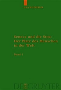 Seneca Und Die Stoa: Der Platz Des Menschen in Der Welt: Band 1: Text. Band 2: Anhange, Literatur, Anmerkungen Und Register (Hardcover)