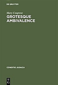 Grotesque Ambivalence: Melancholy and Mourning in the Prose Work of Albert Drach (Hardcover)