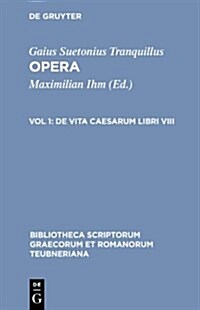 Opera: Volumen I: de Vita Caesarum Libri VIII (Hardcover)