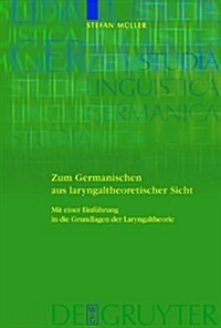 Zum Germanischen Aus Laryngaltheoretischer Sicht: Mit Einer Einfuhrung in Die Grundlagen (Hardcover)