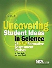 Uncovering Student Ideas in Science, Volume 4: 25 New Formative Assessment Probes (Paperback)
