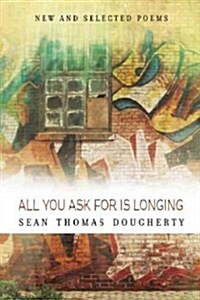 All You Ask for Is Longing: New and Selected Poems: New and Selected Poems (Paperback)