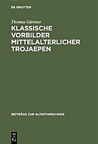 Klassische Vorbilder Mittelalterlicher Trojaepen (Hardcover)