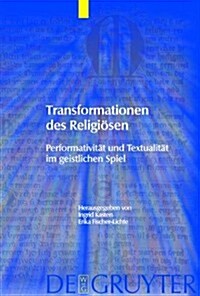 Transformationen Des Religiosen: Performativitat Und Textualitat Im Geistlichen Spiel (Hardcover)