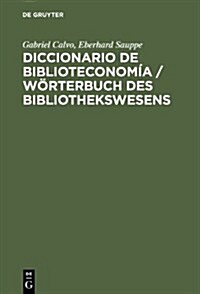 Diccionario de Biblioteconomia / Worterbuch Des Bibliothekswesens: Incluye Una Seleccion de Terminologia Bibliotecaria de Ciencias de La Informacion, (Hardcover)