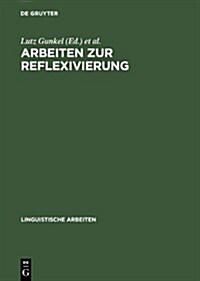 Arbeiten Zur Reflexivierung (Hardcover)